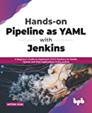 Hands-on Pipeline as YAML with Jenkins: A Beginner's Guide to Implement CI/CD Pipelines for Mobile, Hybrid, and Web Applications Using Jenkins (English Edition)
