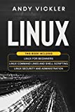 Linux: This book includes : Linux for Beginners + Linux Command Lines and Shell Scripting + Linux Security and Administration