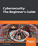 Cybersecurity: The Beginner's Guide: A comprehensive guide to getting started in cybersecurity